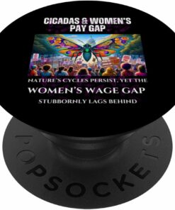 Cicadas : Nature Cycles, Wage Gap Lags PopSocket