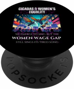 Cicadas : Wage Gap Sings Tired Song PopSocket