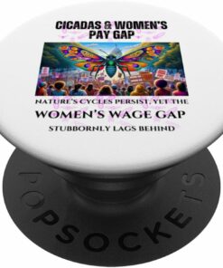 Cicadas : Nature Cycles, Wage Gap Lags PopSocket