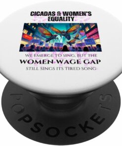 Cicadas : Wage Gap Sings Tired Song PopSocket