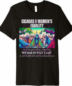 Cicadas : 17 Years Later, Pay Gap Remains T-Shirt