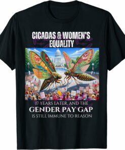 Cicadas : 17 Years Later, Pay Gap Remains T-Shirt