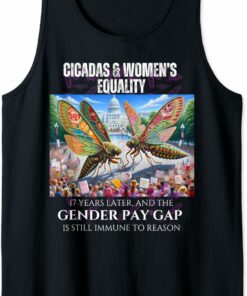Cicadas : 17 Years Later, Pay Gap Remains Tank Top T-Shirt