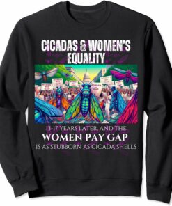Cicadas : 17 Years Later, Pay Gap Remains Sweatshirt