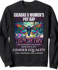 Cicadas every 221 Years, but Gender Equality Still Crawling Sweatshirt