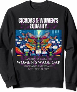 Close the Wage Gap, Cicadas and Women Sing Sweatshirt