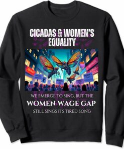 Cicadas : Wage Gap Sings Tired Song Sweatshirt