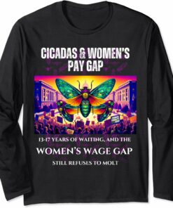 Cicadas : Waiting Years, Wage Gap Unmoved Long Sleeve T-Shirt