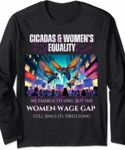 Cicadas : Wage Gap Sings Tired Song Long Sleeve T-Shirt
