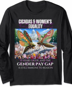 Cicadas : 17 Years Later, Pay Gap Remains Long Sleeve T-Shirt