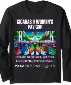 Cicadas : 13 Years Silent, Pay Equity Still Lagging - Dark Long Sleeve T-Shirt
