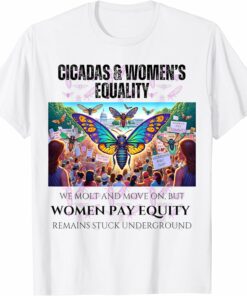 Cicadas : Women's Pay Equity Stuck Underground T-Shirt