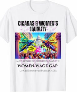 Cicadas : Women's Wage Gap Lingers for Decades T-Shirt