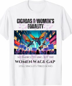 Cicadas : Wage Gap Sings Tired Song T-Shirt