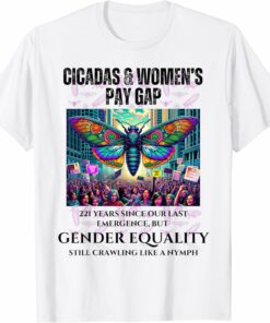 Cicadas 221 Years, Gender Equality Still Crawling T-Shirt