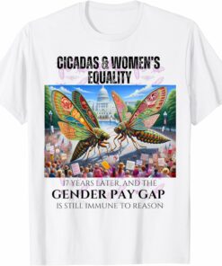 Cicadas : 17 Years Later, Pay Gap Remains T-Shirt