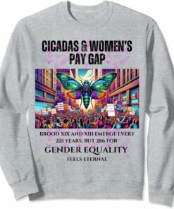Cicadas Broods Emerge, Gender Equality Feels Eternal Sweatshirt