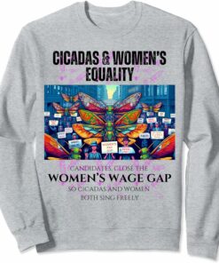 Cicadas : Close the Wage Gap, Cicadas and Women Sing Sweatshirt
