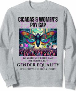 Cicadas 221 Years, Gender Equality Still Crawling Sweatshirt