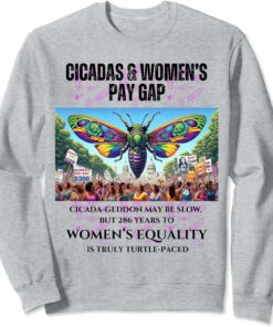 Cicada-Geddon Slow, 286 Years to equality is Turtle-paced Sweatshirt