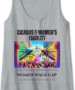 Cicadas : Women's Wage Gap Lingers for Decades Tank Top T-Shirt