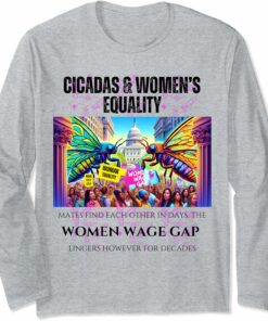 Cicadas : Women's Wage Gap Lingers for Decades Long Sleeve T-Shirt