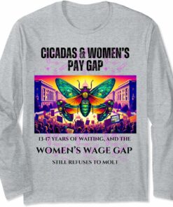 Cicadas Waiting Years, Wage Gap Unmoved Long Sleeve T-Shirt
