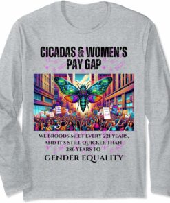 Broods Meet every 221 years, Gender Equality Wait Longer Long Sleeve T-Shirt