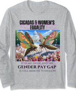 Cicadas : 17 Years Later, Pay Gap Remains Long Sleeve T-Shirt