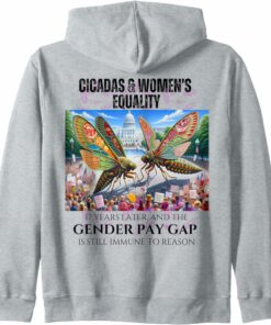 Cicadas : 17 Years Later, Pay Gap Remains Zip Hoodie